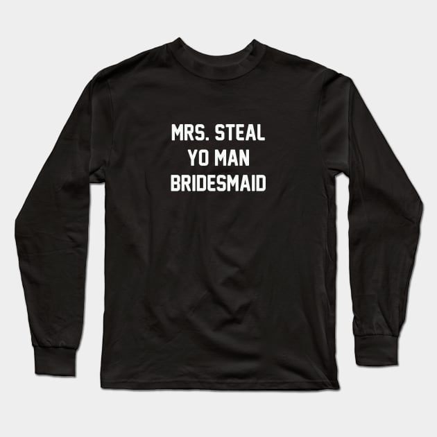 Steal Yo Man Bridesmaid Long Sleeve T-Shirt by Venus Complete